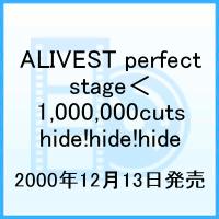 hide／ALIVEST～perfect stage｛1，000，000 cuts hide！ hide！ hide！｝